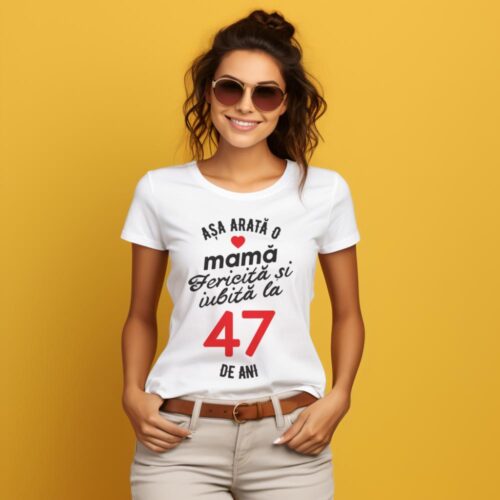 tricou personalizat asa arata mama fericita si iubita la 47 de ani