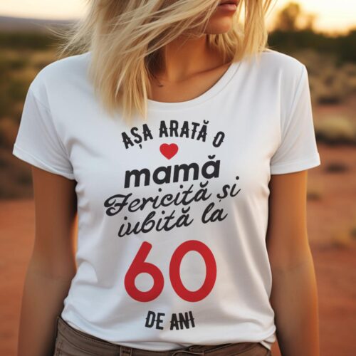 tricou personalizat asa arata mama fericita si iubita la 60 de ani
