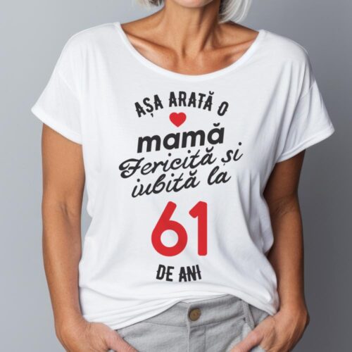 tricou personalizat asa arata mama fericita si iubita la 61 de ani