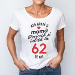 Tricou personalizat Așa arată o mamă fericită și iubită la 62 de ani