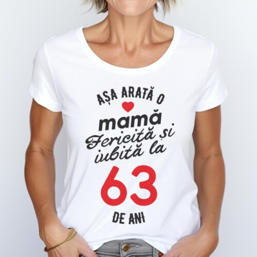 tricou personalizat asa arata mama fericita si iubita la 63 de ani