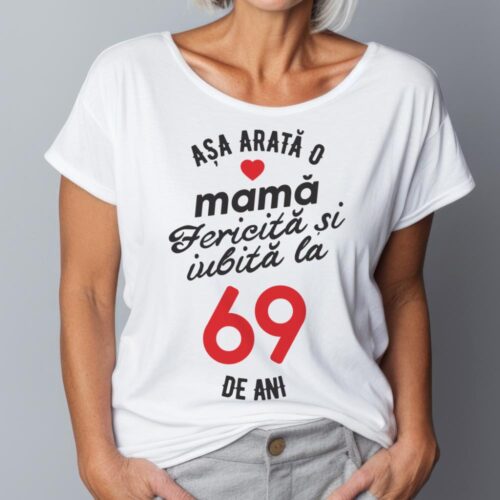 tricou personalizat asa arata mama fericita si iubita la 69 de ani