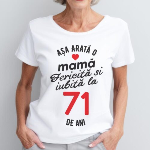 tricou personalizat asa arata mama fericita si iubita la 71 de ani
