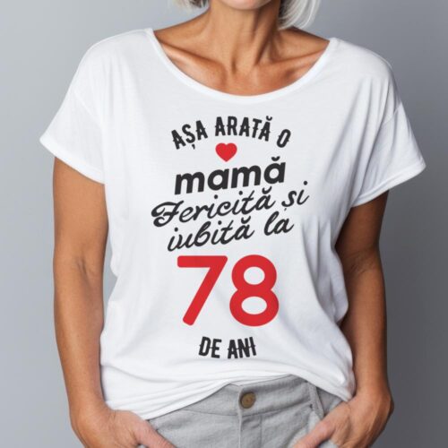 tricou personalizat asa arata mama fericita si iubita la 78 de ani