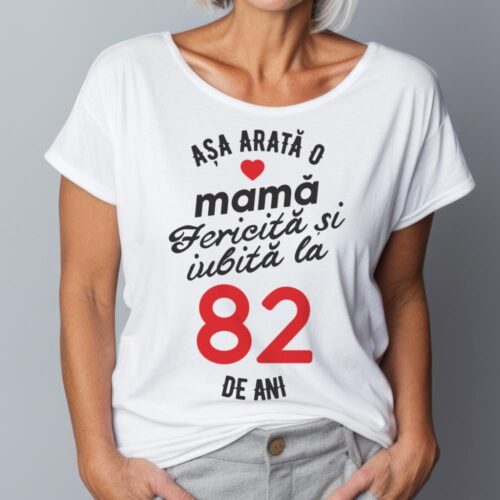 tricou personalizat asa arata mama fericita si iubita la 82 de ani