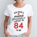 Tricou personalizat Așa arată o mamă fericită și iubită la 84 de ani
