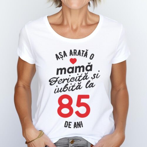 tricou personalizat asa arata mama fericita si iubita la 85 de ani