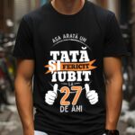 Tricou Personalizat Așa arată un TATĂ fericit și iubit la 27 de ani