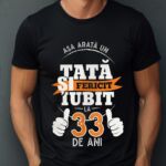 Tricou Personalizat Așa arată un TATĂ fericit și iubit la 33 de ani