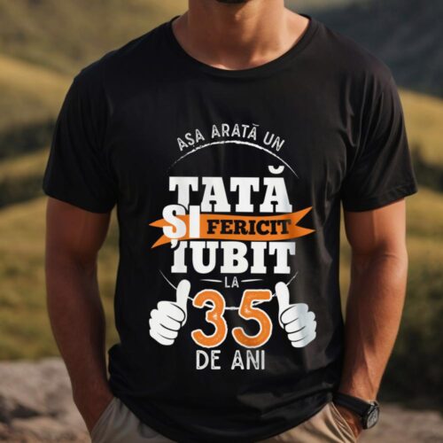 Tricou Așa Arata Un Tată fericit și iubit la 35 de ani