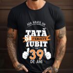 Tricou Personalizat Așa arată un TATĂ fericit și iubit la 39 de ani