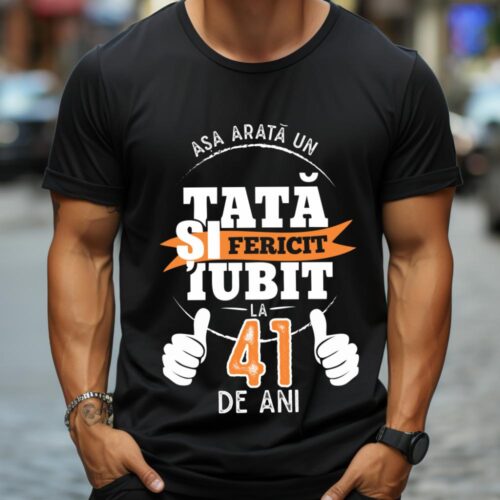 Tricou Așa Arata Un Tată fericit și iubit la 41 de ani