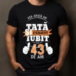 Tricou Personalizat Așa arată un TATĂ fericit și iubit la 43 de ani