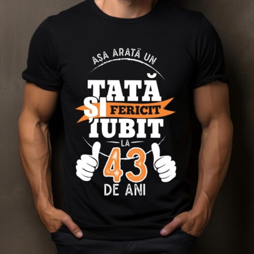 Tricou Așa Arata Un Tată fericit și iubit la 43 de ani