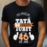 Tricou Personalizat Așa arată un TATĂ fericit și iubit la 46 de ani
