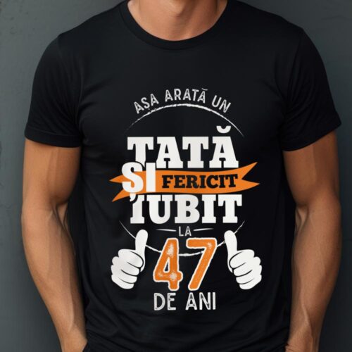 Tricou Așa Arata Un Tată fericit și iubit la 47 de ani