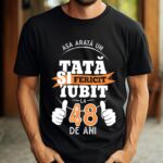 Tricou Personalizat Așa arată un TATĂ fericit și iubit la 48 de ani