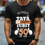 Tricou Personalizat Așa Arata Un Tată fericit și iubit la 50 de ani