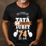Tricou Personalizat Așa arată un TATĂ fericit și iubit la 74 de ani