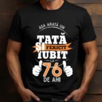 Tricou Personalizat Așa arată un TATĂ fericit și iubit la 76 de ani