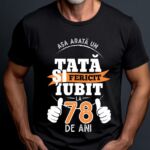 Tricou Personalizat Așa arată un TATĂ fericit și iubit la 78 de ani