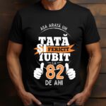 Tricou Personalizat Așa arată un TATĂ fericit și iubit la 82 de ani