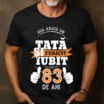 Tricou Personalizat Așa arată un TATĂ fericit și iubit la 83 de ani