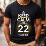 Tricou Keep Calm I’m 22 Years Old