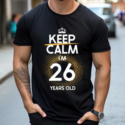 Tricou Keep Calm I’m 26 Years Old