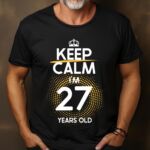 Tricou Keep Calm I’m 27 Years Old