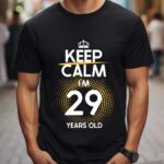Tricou Keep Calm I’m 29 Years Old