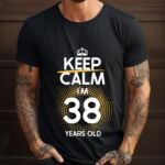 Tricou Keep Calm I’m 38 Years Old