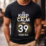 Tricou Keep Calm I’m 39 Years Old