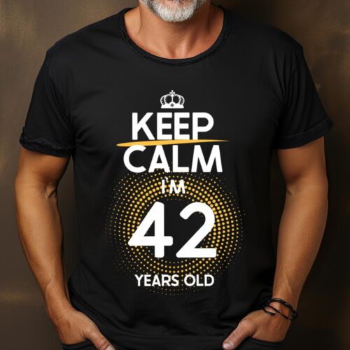 Tricou Keep Calm I’m 42 Years Old