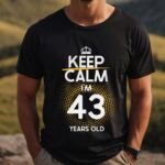 Tricou Keep Calm I’m 43 Years Old