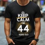 Tricou Keep Calm I’m 44 Years Old