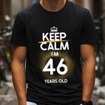Tricou Keep Calm I’m 46 Years Old