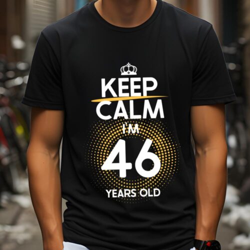 Tricou Keep Calm I’m 46 Years Old