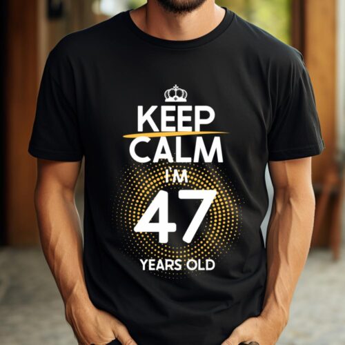 Tricou Keep Calm I’m 47 Years Old