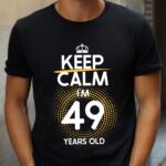 Tricou Keep Calm I’m 49 Years Old