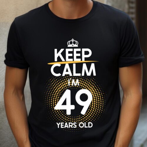 Tricou Keep Calm I’m 49 Years Old