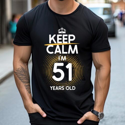 Tricou Keep Calm I’m 51 Years Old