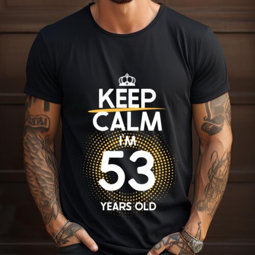 Tricou Keep Calm I’m 53 Years Old