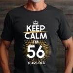 Tricou Keep Calm I’m 56 Years Old