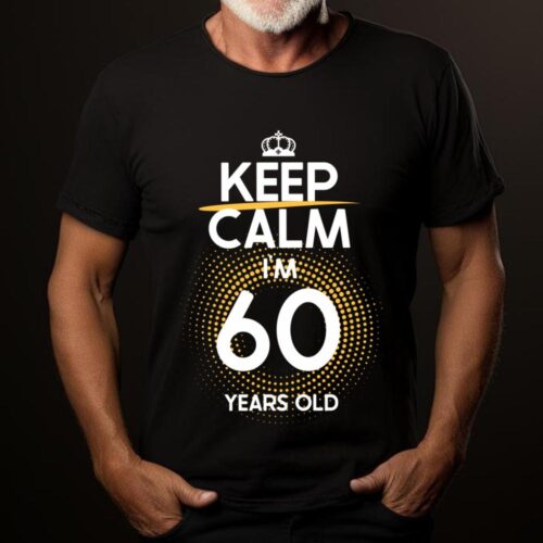 Tricou Keep Calm I’m 60 Years Old