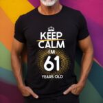 Tricou Keep Calm I’m 61 Years Old