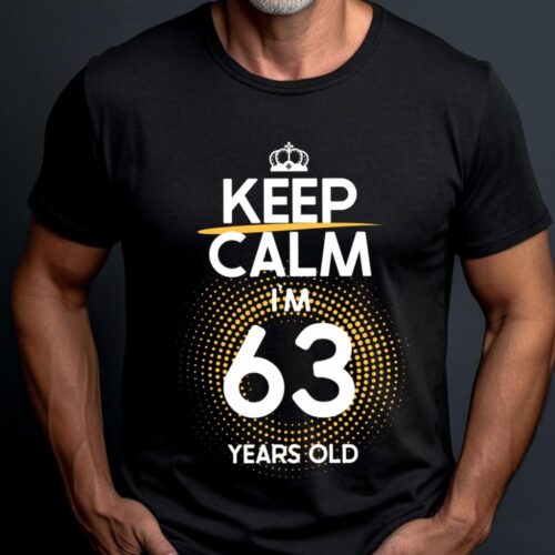 Tricou Keep Calm I’m 63 Years Old