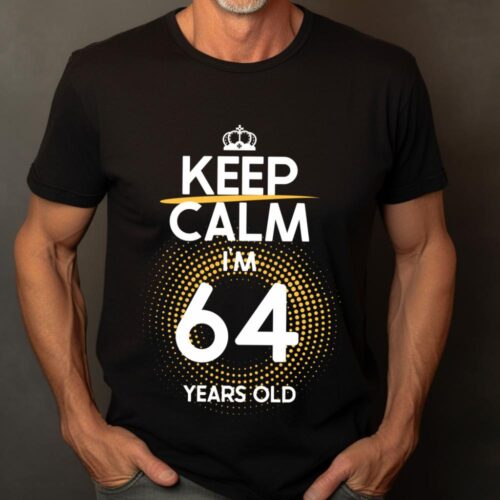Tricou Keep Calm I’m 64 Years Old