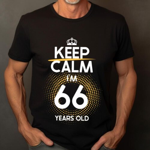 Tricou Keep Calm I’m 66 Years Old