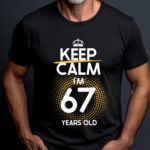 Tricou Keep Calm I’m 67 Years Old